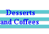  Desserts 
and Coffees 