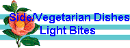  Side/Vegetarian Dishes
 Light Bites 